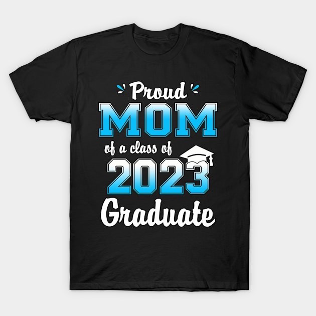 Proud Mom Of A Class Of 2023 Graduate Funny Senior 23 T-Shirt by flandyglot